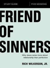 book Friend of Sinners Bible Study Guide: Why Jesus Cares More About Relationship Than Perfection