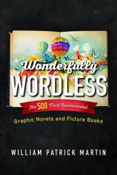 book Wonderfully Wordless: The 500 Most Recommended Graphic Novels and Picture Books