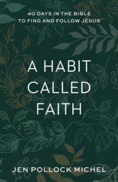 book A Habit Called Faith: 40 Days in the Bible to Find and Follow Jesus