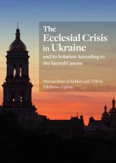 book The Ecclesial Crisis in Ukraine: and its Solution According to the Sacred Canons