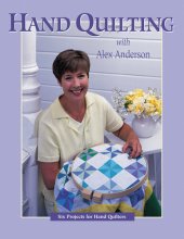 book Hand Quilting with Alex Anderson: Six Projects for First-Time Hand Quilters