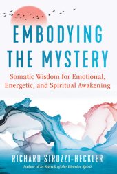 book Embodying the Mystery: Somatic Wisdom for Emotional, Energetic, and Spiritual Awakening