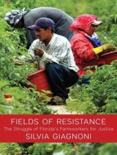 book Fields of Resistance: The Struggle of Florida's Farmworkers for Justice