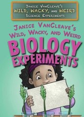 book Janice VanCleave's Wild, Wacky, and Weird Biology Experiments