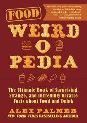 book Food Weird-o-Pedia: The Ultimate Book of Surprising, Strange, and Incredibly Bizarre Facts about Food and Drink