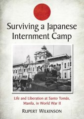 book Surviving a Japanese Internment Camp: Life and Liberation at Santo Tomas, Manila, in World War II