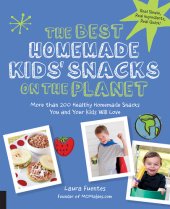 book The Best Homemade Kids' Snacks on the Planet: More than 200 Healthy Homemade Snacks You and Your Kids Will Love