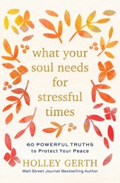 book What Your Soul Needs for Stressful Times: 60 Powerful Truths to Protect Your Peace