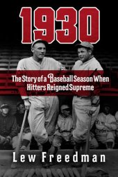 book 1930: The Story of a Baseball Season When Hitters Reigned Supreme