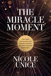 book The Miracle Moment: How Tough Conversations Can Actually Transform Your Most Important Relationships