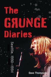 book The Grunge Diaries: Seattle, 1990–1994