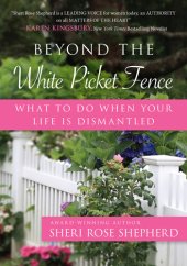 book Beyond the White Picket Fence: What to do When Your Life is Dismantled