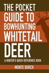 book The Pocket Guide to Bowhunting Whitetail Deer: A Hunter's Quick Reference Book