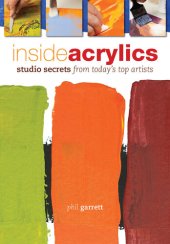 book Inside Acrylics: Studio Secrets from Today's Top Artists