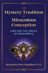 book The Mystery Tradition of Miraculous Conception: Mary and the Lineage of Virgin Births