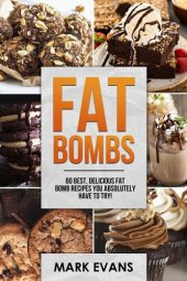 book Fat Bombs: 60 Best, Delicious Fat Bomb Recipes You Absolutely Have to Try!