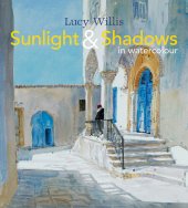 book Sunlight and Shadows in Watercolour: painting light from interiors to landscapes