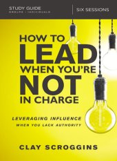 book How to Lead When You're Not in Charge Study Guide: Leveraging Influence When You Lack Authority