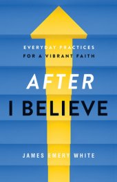 book After "I Believe": Everyday Practices for a Vibrant Faith