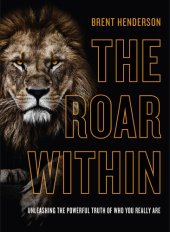 book The Roar Within: Unleashing the Powerful Truth of Who You Really Are