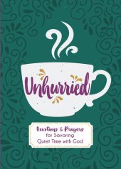 book Unhurried: Devotions and Prayers for Savoring Quiet Time with God