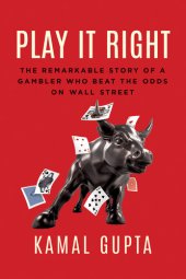 book Play It Right: The Remarkable Story of a Gambler Who Beat the Odds on Wall Street