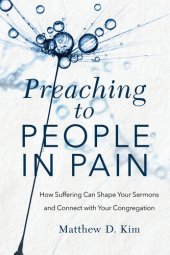 book Preaching to People in Pain: How Suffering Can Shape Your Sermons and Connect with Your Congregation