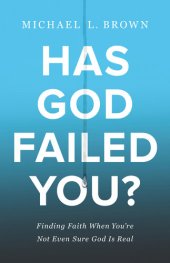 book Has God Failed You?: Finding Faith When You're Not Even Sure God Is Real