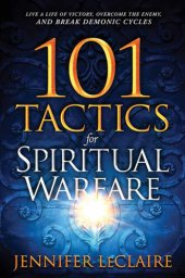 book 101 Tactics for Spiritual Warfare: Live a Life of Victory, Overcome the Enemy, and Break Demonic Cycles