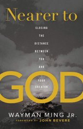 book Nearer to God: Closing the Distance Between You and Your Creator