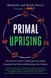 book Primal Uprising: The Paleo F(x) Guide to Optimizing Your Health, Expanding Your Mind, and Reclaiming Your Freedom