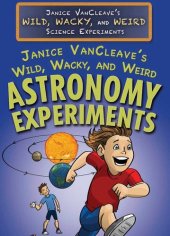 book Janice VanCleave's Wild, Wacky, and Weird Astronomy Experiments