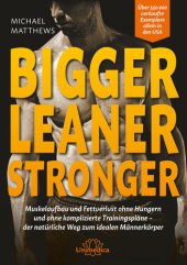 book Bigger Leaner Stronger: Muskelaufbau und Fettverlust ohne Hungern und ohne komplizierte Trainingspläne – der natürliche Weg zum idealen Männerkörper