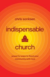 book Indispensable Church: Powerful Ways to Flood Your Community with Love