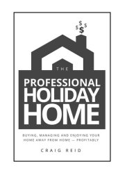 book The Professional Vacation Rental: Buying, Managing and Enjoying Your Home Away from Home--Profitably