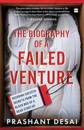 book The Biography of a Failed Venture: Decoding Success Secrets from the Blackbox of a Dead Start-Up