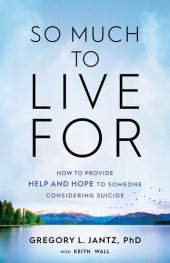 book So Much to Live For: How to Provide Help and Hope to Someone Considering Suicide