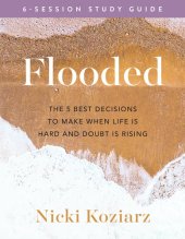 book Flooded Study Guide: The 5 Best Decisions to Make When Life Is Hard and Doubt Is Rising