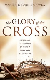 book The Glory of the Cross: Experience the Victory of Jesus in Every Area of Your Life