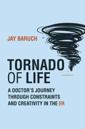 book Tornado of Life: A Doctor's Journey Through Constraints and Creativity in the ER