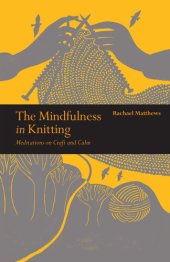 book The Mindfulness in Knitting: Meditations on Craft and Calm