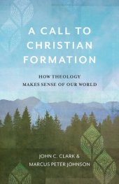 book A Call to Christian Formation: How Theology Makes Sense of Our World