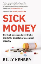 book Sick Money: The Truth About the Global Pharmaceutical Industry