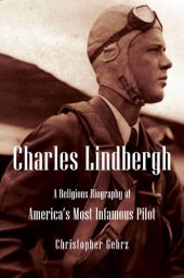 book Charles Lindbergh: A Religious Biography of America's Most Infamous Pilot