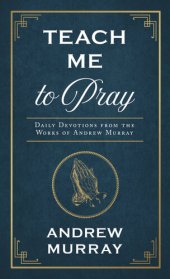 book Teach Me to Pray: Daily Devotions from the Works of Andrew Murray