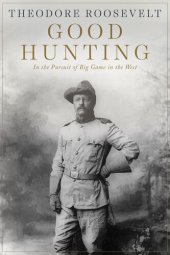 book Good Hunting: In the Pursuit of Big Game in the West