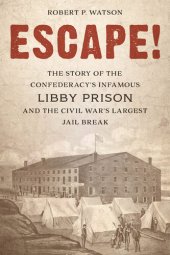 book Escape!: The Story of the Confederacy's Infamous Libby Prison and the Civil War's Largest Jail Break