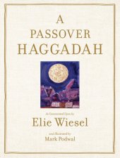 book Passover Haggadah: As Commented Upon by Elie Wiesel and Illustrated by Mark Podwal