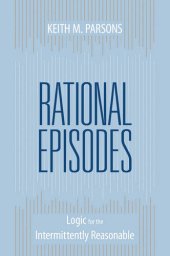 book Rational Episodes: Logic for the Intermittently Reasonable