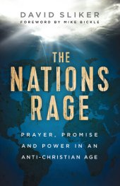 book The Nations Rage: Prayer, Promise and Power in an Anti-Christian Age